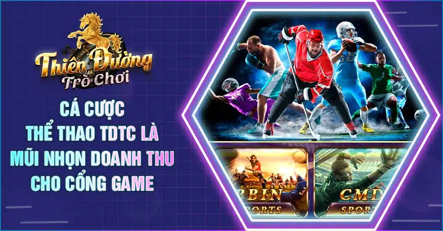 Cá cược thể thao TDTC là mũi nhọn doanh thu cho cổng game 